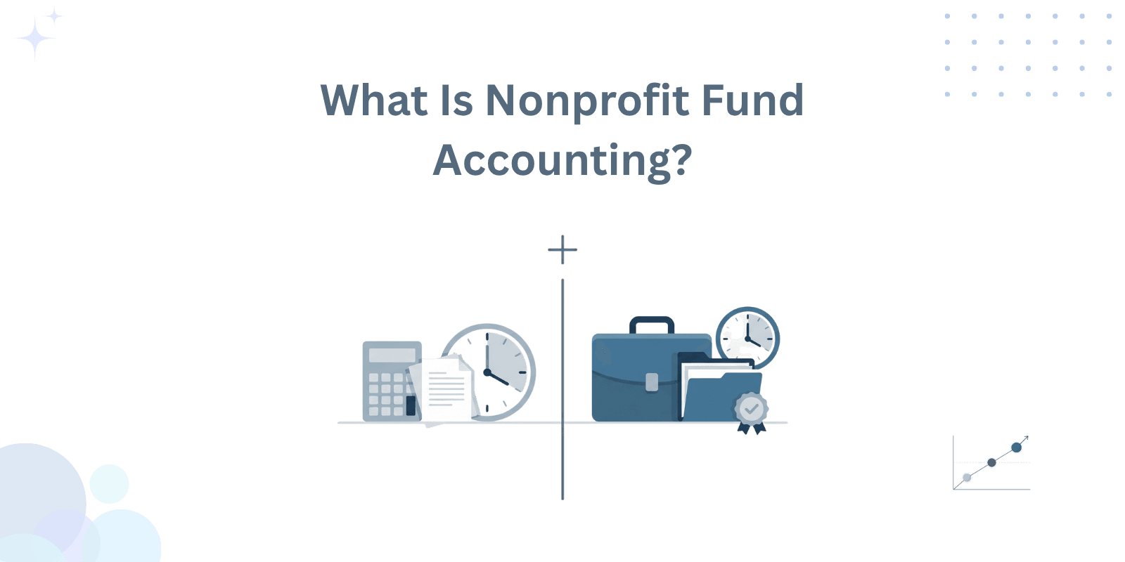 Nonprofit Fund Accounting Basics: Complete Guide 1 Introduction to nonprofit fund accounting concepts and net asset classifications